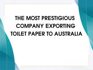 The Most Prestigious Company Exporting Toilet Paper To Australia