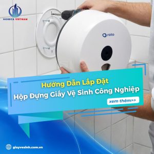 Hướng dẫn lắp đặt hộp đựng giấy vệ sinh công nghiệp đúng kỹ thuật, chắc chắn và an toàn khi sử dụng