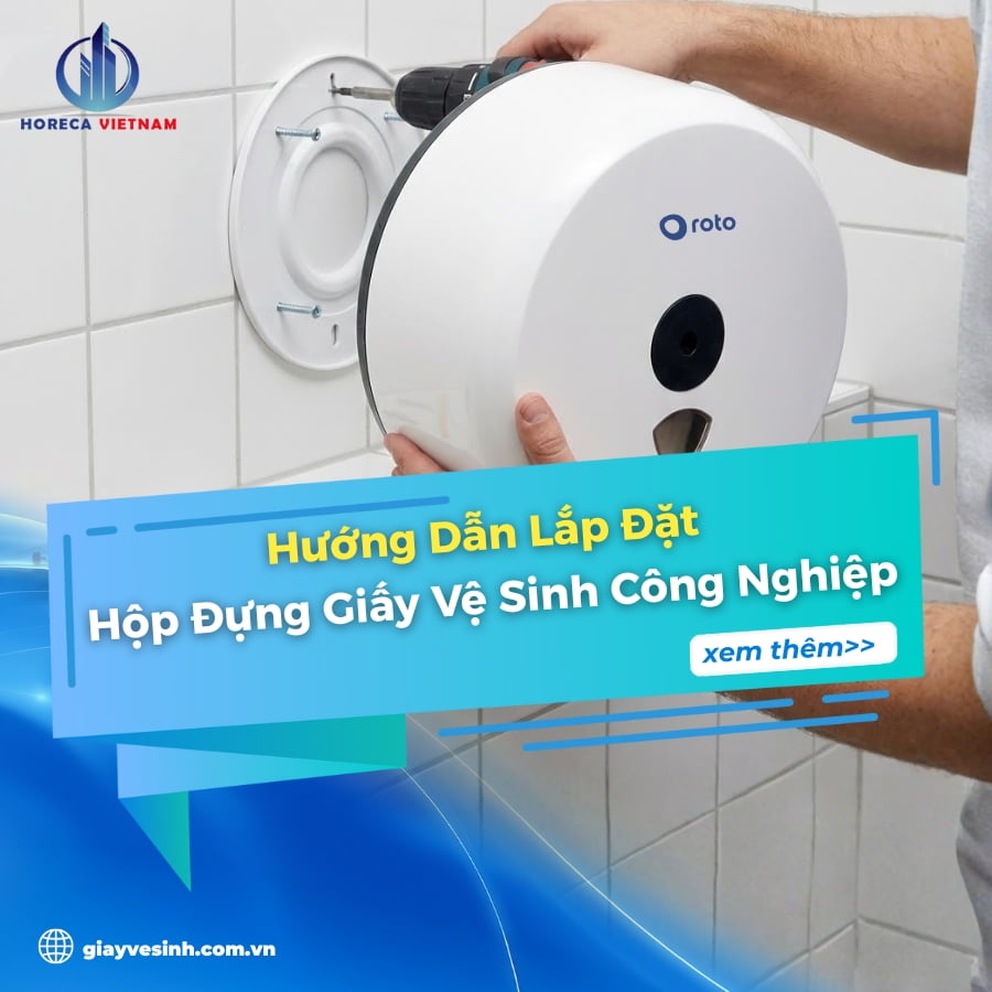 Hướng dẫn lắp đặt hộp đựng giấy vệ sinh công nghiệp đúng kỹ thuật, chắc chắn và an toàn khi sử dụng