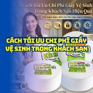Cách tối ưu chi phí giấy vệ sinh tốt nhất tại Horeca Việt Nam