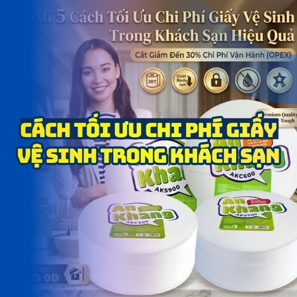 Cách tối ưu chi phí giấy vệ sinh tốt nhất tại Horeca Việt Nam