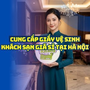 Địa chỉ cung cấp giấy vệ sinh khách sạn hà nội uy tín 2026