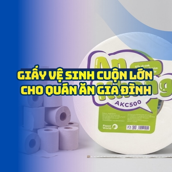 Giấy vệ sinh cuộn lớn cho quán ăn gia đình