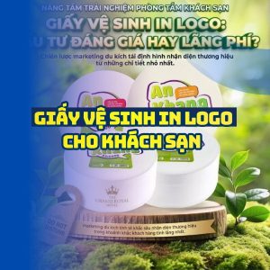 Giấy vệ sinh in logo khách sạn cao cấp năm 2026