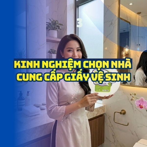 Kinh nghiệm chọn nhà cung cấp giấy vệ sinh mới nhất tại Horeca Việt Nam