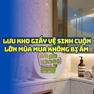 Lưu kho giấy vệ sinh cuộn lớn mùa mưa