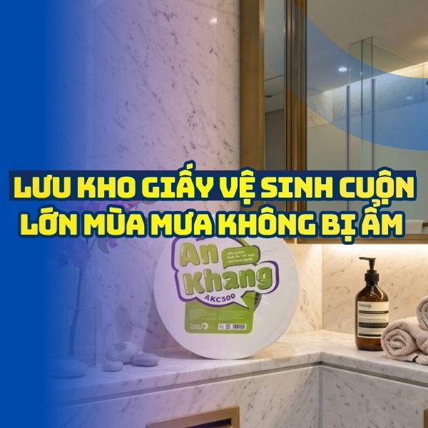 Lưu kho giấy vệ sinh cuộn lớn mùa mưa