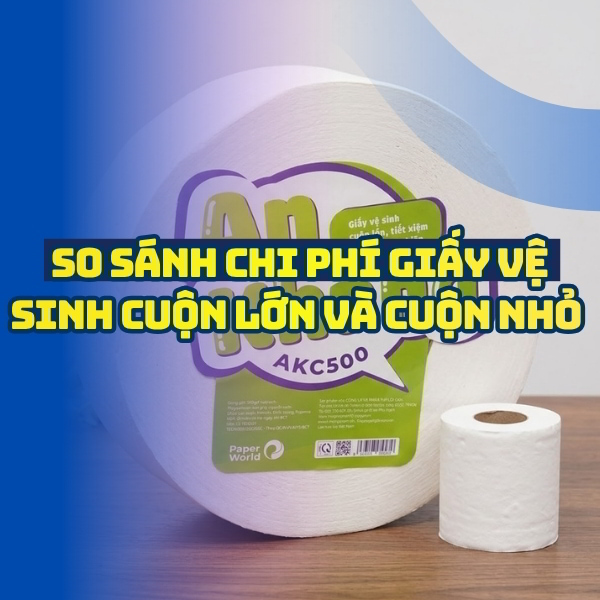 So sánh chi phí giấy vệ sinh cuộn lớn và cuộn nhỏ trong quản lý khách sạn