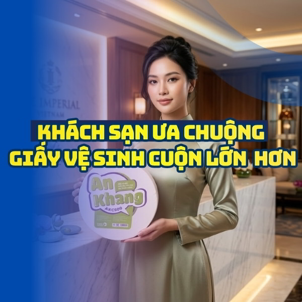 Tại sao khách sạn dùng giấy cuộn lớn