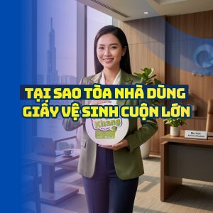 Tại sao tòa nhà dùng giấy vệ sinh cuộn lớn
