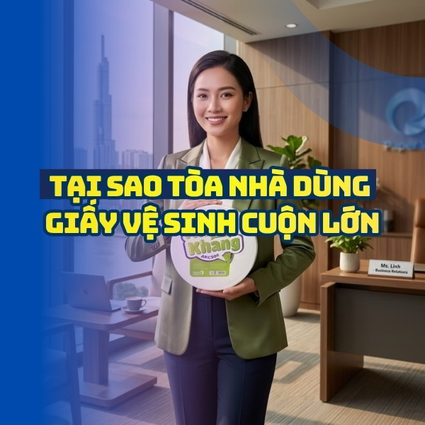 Tại sao tòa nhà dùng giấy vệ sinh cuộn lớn