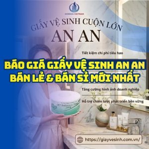 Báo giá giấy vệ sinh an an giá tốt giao hàng tận nơi mới nhất tại Horeca Việt Nam