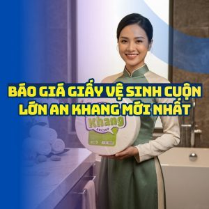 Báo giá giấy vệ sinh an khang uy tín giá sỉ tốt nhất tại Horeca Việt Nam