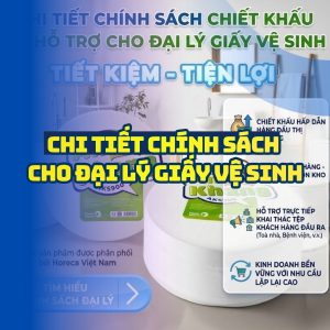 Chi tiết chính sách đại lý giấy vệ sinh và hổ trợ cho đại lý phân phối tại Horeca Việt Nam