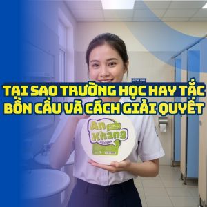 Tại sao trường học hay tắc bồn cầu và cách giải quyết tại Horeca Việt Nam
