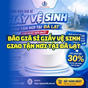 Báo giá giấy vệ sinh Đà Lạt uy tín giá tốt nhất tại Horeca Việt Nam