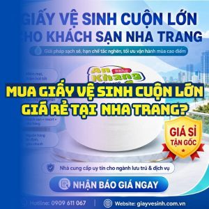 Horeca Việt Nam cung cấp giấy vệ sinh cuộn lớn Nha Trang giá sỉ tốt nhất giao hàng tận nơi