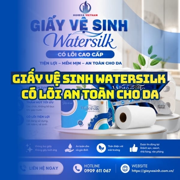Horeca Việt Nam cung cấp giấy vệ sinh watersilk có lõi giá sỉ tận xưởng giao hàng nhanh