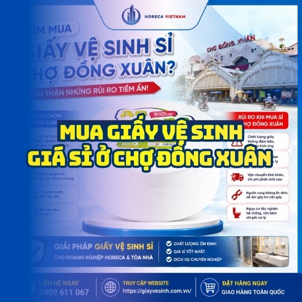 Mua mua giấy vệ sinh sỉ chợ Đồng Xuân uy tín gi giá tốt trực tiếp tại xưởng Horeca Việt Nam