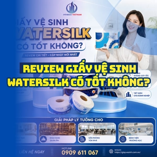 Review chi tiết giấy vệ sinh watersilk có tốt không tại Horeca Việt Nam?