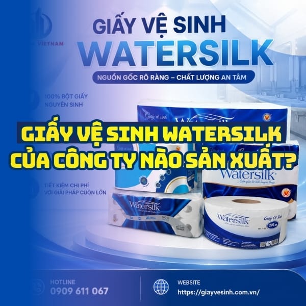 Tìm hiểu nguồn gốc xuất xứ giấy vệ sinh watersilk của công ty nào tại Horeca Việt Nam?