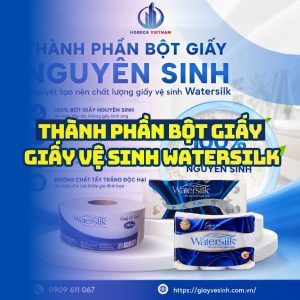 Tìm hiểu thành phần giấy vệ sinh watersilk uy tín tại Horeca Việt Nam
