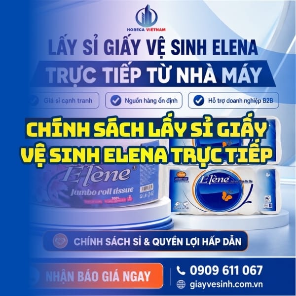 Chính sách sỉ giấy vệ sinh elena trực tiếp từ nhà máy sản xuất tại Horeca Việt Nam