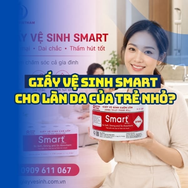 Giấy vệ sinh smart có an toàn cho bé và gia đình không?