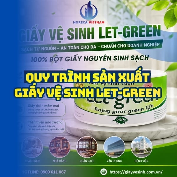 Khám phá quy trình sản xuất giấy vệ sinh Let-green tốt nhất tại Horeca Việt Nam