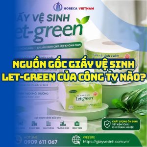 Nguồn gốc sản xuất giấy vệ sinh Let-green của công ty nào