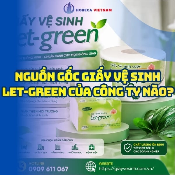 Nguồn gốc sản xuất giấy vệ sinh Let-green của công ty nào