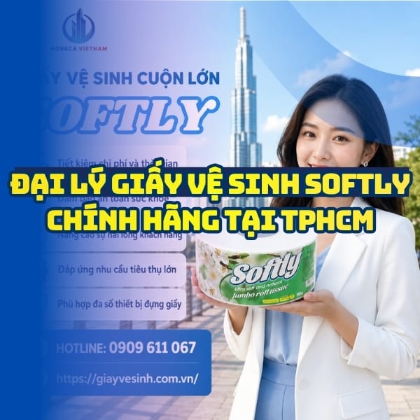 Horeca Việt Nam đại lý giấy vệ sinh softly TPHCM giá tốt tận xưởng giao hàng tận nơi