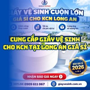 Horeca Việt Nam nhà cung cấp giấy vệ sinh KCN Long An giá sỉ tận xưởng giao hàng tận nơi