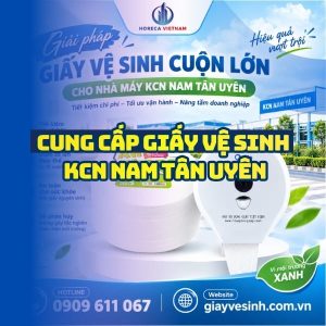 Horeca Việt Nam nhà cung cấp giấy vệ sinh KCN Nam Tân Uyên giá sỉ tận xưởng giao hàng nhanh
