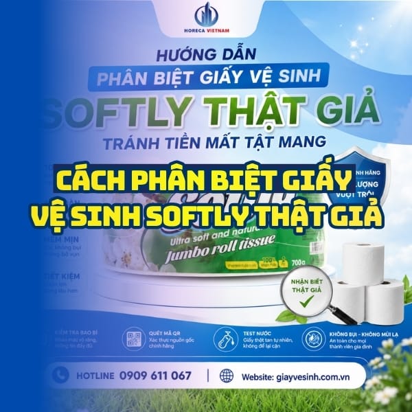 Hướng dẫn cách phân biệt giấy vệ sinh softly giả tại Horeca Việt Nam