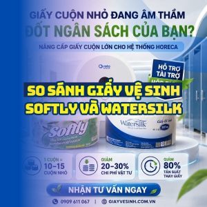 So sánh giấy vệ sinh softly và watersilk tốt nhất tại Horeca Việt Nam