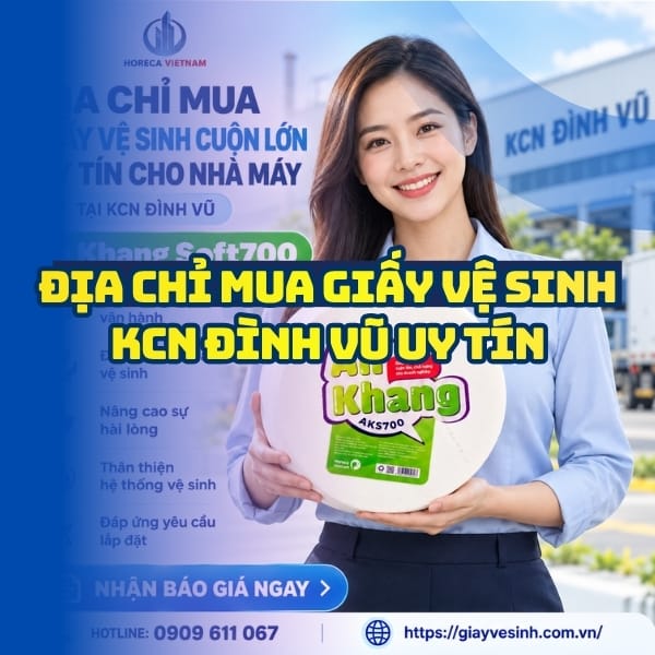 Horeca Việt Nam địa chỉ mua giấy vệ sinh KCN Đình Vũ giá sỉ tận kho giao nhanh