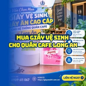 Horeca Việt Nam nhà phân phối giấy vệ sinh cho quán cafe Long An giá sỉ tận xường giao hàng nhanh