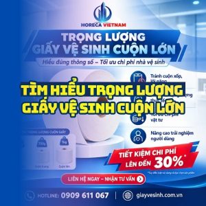 Tìm hiểu trọng lượng giấy vệ sinh cuộn lớn uy tín tại Horeca Việt Nam